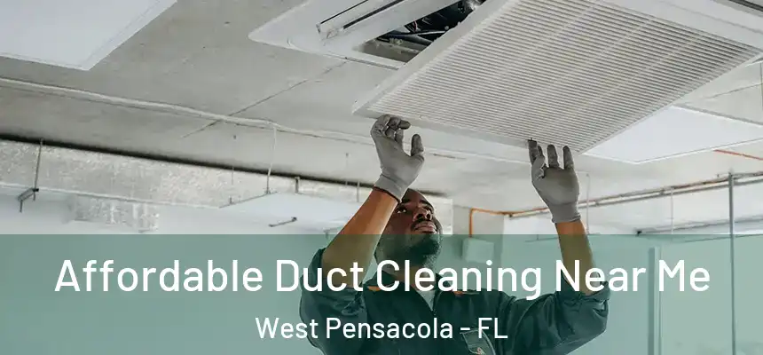 Affordable Duct Cleaning Near Me West Pensacola - FL