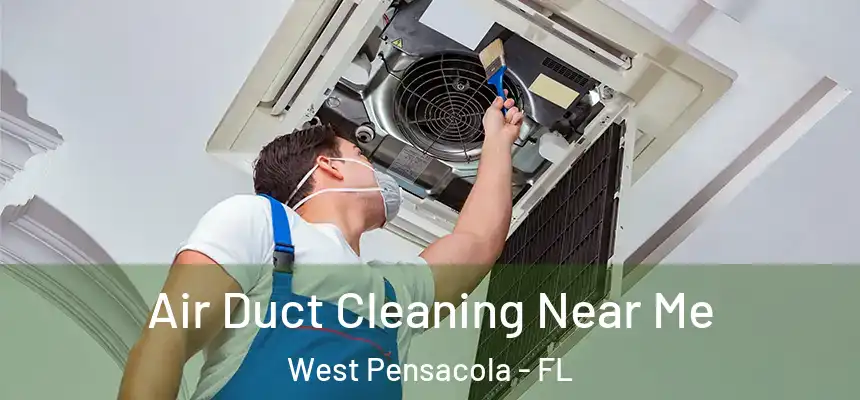 Air Duct Cleaning Near Me West Pensacola - FL