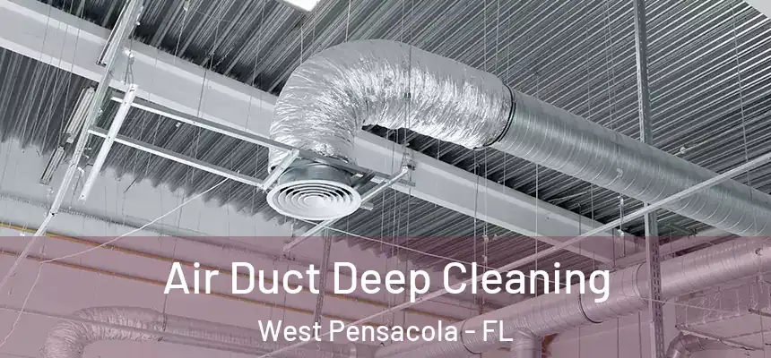 Air Duct Deep Cleaning West Pensacola - FL