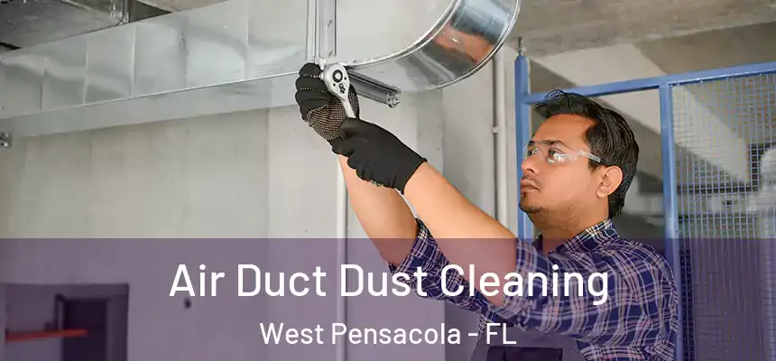 Air Duct Dust Cleaning West Pensacola - FL