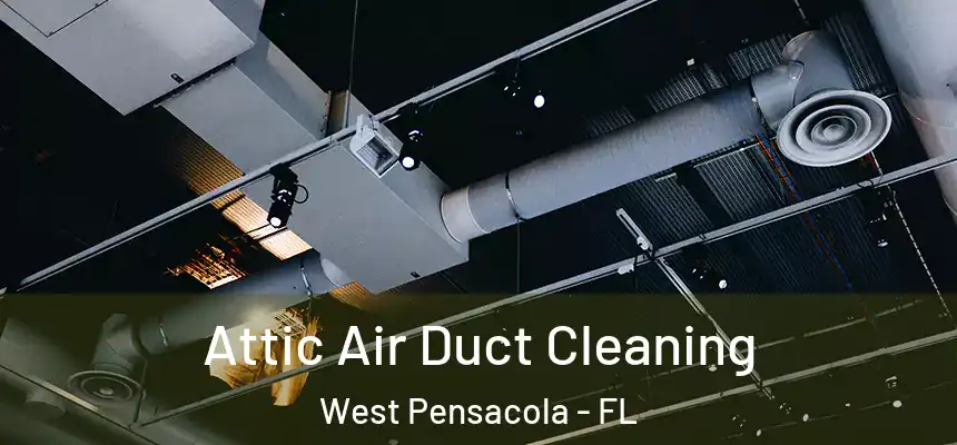 Attic Air Duct Cleaning West Pensacola - FL