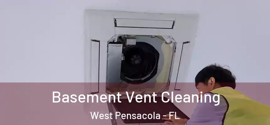 Basement Vent Cleaning West Pensacola - FL