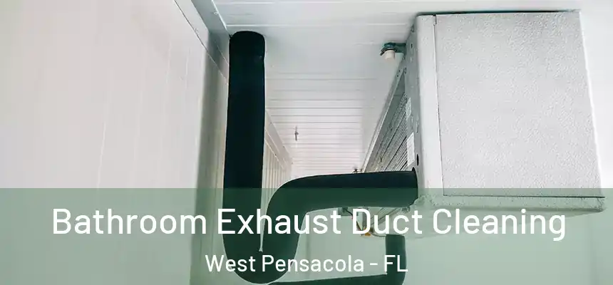 Bathroom Exhaust Duct Cleaning West Pensacola - FL