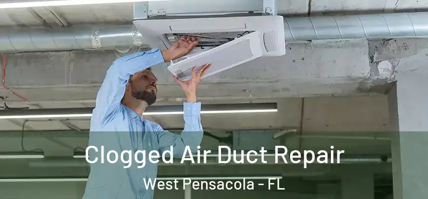 Clogged Air Duct Repair West Pensacola - FL