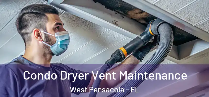 Condo Dryer Vent Maintenance West Pensacola - FL