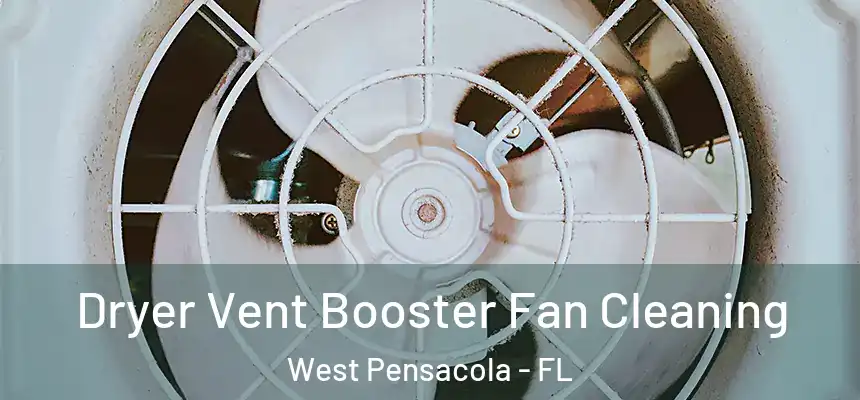 Dryer Vent Booster Fan Cleaning West Pensacola - FL