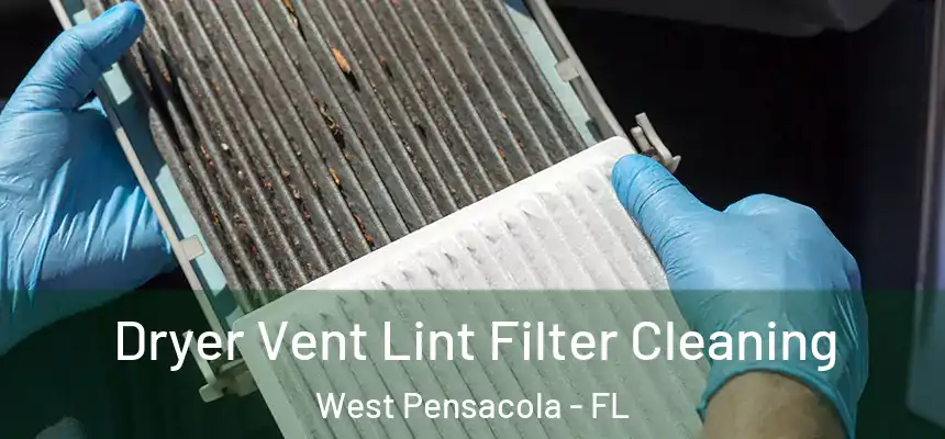 Dryer Vent Lint Filter Cleaning West Pensacola - FL