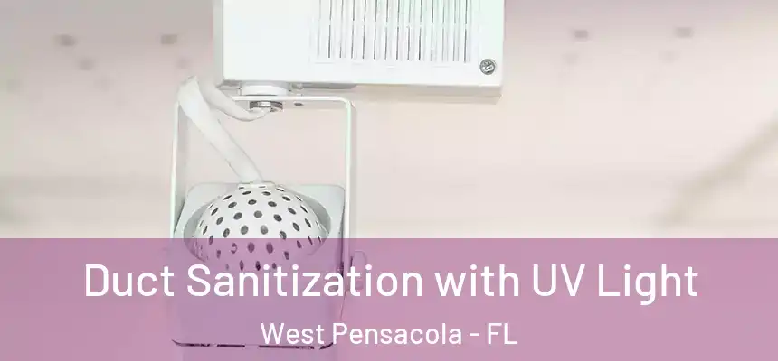 Duct Sanitization with UV Light West Pensacola - FL