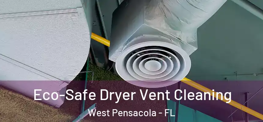 Eco-Safe Dryer Vent Cleaning West Pensacola - FL