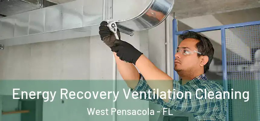 Energy Recovery Ventilation Cleaning West Pensacola - FL