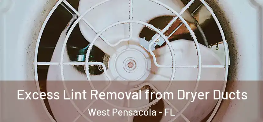 Excess Lint Removal from Dryer Ducts West Pensacola - FL