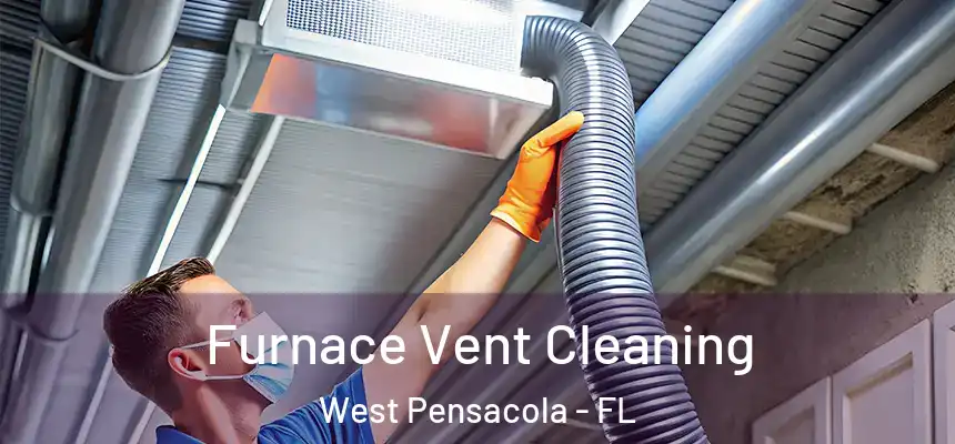 Furnace Vent Cleaning West Pensacola - FL