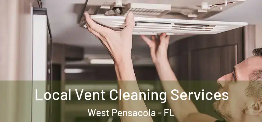 Local Vent Cleaning Services West Pensacola - FL