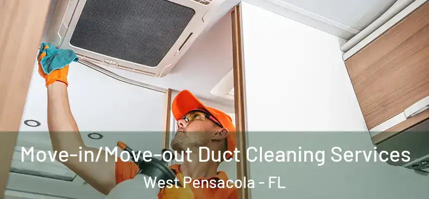 Move-in/Move-out Duct Cleaning Services West Pensacola - FL