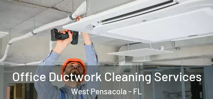 Office Ductwork Cleaning Services West Pensacola - FL