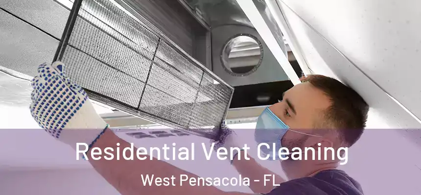 Residential Vent Cleaning West Pensacola - FL
