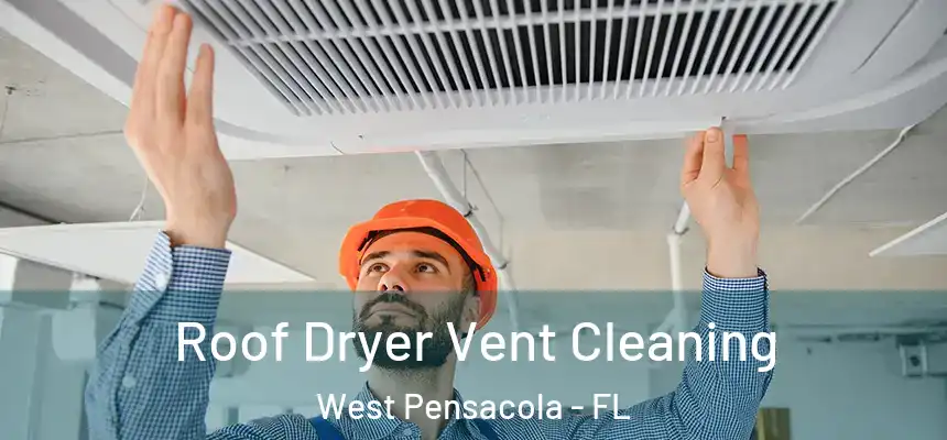 Roof Dryer Vent Cleaning West Pensacola - FL