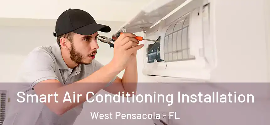 Smart Air Conditioning Installation West Pensacola - FL