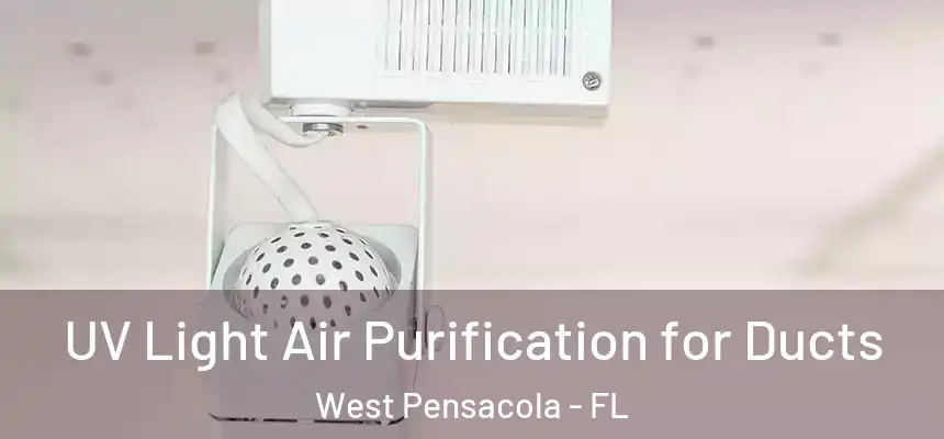 UV Light Air Purification for Ducts West Pensacola - FL