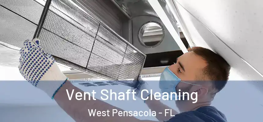 Vent Shaft Cleaning West Pensacola - FL