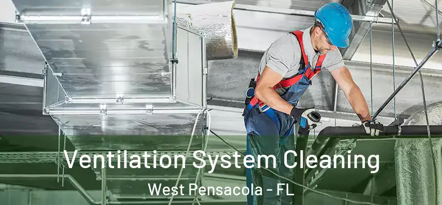 Ventilation System Cleaning West Pensacola - FL