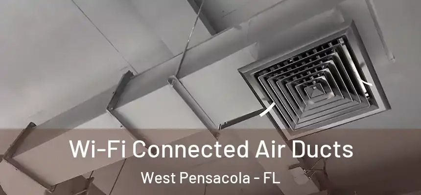 Wi-Fi Connected Air Ducts West Pensacola - FL